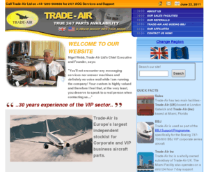 trade-air.aero: Nigel Webb & Trade-Air currently support over 100 of the world's premiere Business and Royal VIP aircraft - 24 7 AOG Technical Support and Services from Trade-Air
Nigel Webb & Trade-air, Europe's largest European stockist of VIP and Corporate aircraft equipment spares - 24/7 AOG ground technical services and support on  44 (0)1293 560666