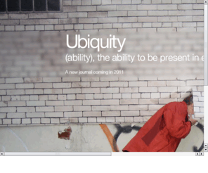 ubiquityjournal.net: Ubiquity Journal
Ubiquity the ability to be present in every place. A new journal published by Intellect that anticipates the consequences for design and research in a culture where everyone and everything 