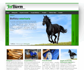 vetbiorm.com: vetbiorm.com - Home
Vetbiorm é un elettromedicale certificato CE Medical Device che impiega i campi magnetici a bassa intensità (inferiore al campo magnetico terrestre) ed a bassa frequenza strutturati in pacchetti per comunicare alle cellule, riequilibrarne il potenziale di membrana, la rigenerare dei tessuti, tramite il fenomeno della risonanza magnetica biocellulare.