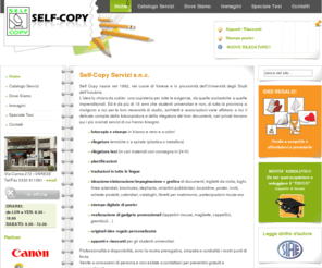 selfcopyservizi.com: SelfCopy Servizi
Dal 1992 a Varese, c'è Self-Copy Servizi di fiducia, ora vicino alla nuova sede universitaria di v. M. Generoso (loc. Bizzozero). A vostra disposizione per fotocopie in bianco e nero di qualità anche self-service (fotocopiatrici automatiche digitali), copie a colori (quadricromia), rilegature termiche o a spirale, rilegatura tesi (in vari materiali con consegna in 24 H) e servizio microfiches, fotocopie su cartoncini e carte colorate di varie dimensioni, plastificazioni (A4, A3, A5, pouch), traduzioni in tutte le lingue, biglietti da visita digitali, originali idee regalo, impaginazione di menù per ristoranti e fast-food, stampe laser bianco/nero e colore da vostro cd o floppy disk, servizio di ricezione e invio fax, rigenerazione cartucce di ogni marca, cartoleria e libreria universitaria.