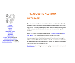 andb.info: Acoustic Neuroma Database
Acoustic Neuroma Data Base. Information for patients, and database of resources for acoustic neuroma patients