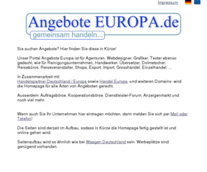 angebote-europa.de: Angebote Europa - Deutschland - Dienstleistungen - Handwerker - Grosshandel - Einzelhandel - Shops
Angebote - Dienstleistungen Deutschland - Europa - Weltweit. Finden Sie Ihre Geschäftspartner - Handelspartner in Deutschland - Europa - Weltweit! Das Portal Angebote Europa hilft Ihnen dabei.