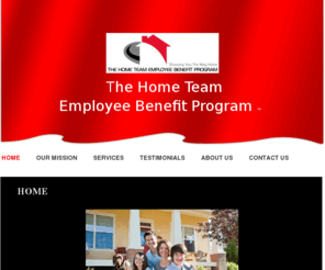 hometeambenefit.com: The Home Team Employee Benefit Program - Home
 The Home Team – Employee Benefit Program is a unique stand alone benefit program available to all employees of local DC Metro area companies.  This program is an emploee benefit program not a relocation program and actually compliments the national reloca