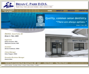 briancparrdds.com: Brian C. Parr, DDS ~ Grand Forks Dentist ~ Quality, Common-sense Dentistry
Brian C. Parr, DDS ~ Quality, common-sense dentistry ~ Dentist in Grand Forks, North Dakota since 1983.