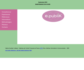 e-publik.com: E-publik, Valérie Guillaud
Valérie Guillaud Valérie Gauthier, diplômée de l’Institut Français de Presse, Paris (IFP-1985). Professionnelle de la communication publicitaire depuis 24 ans. Consultante en communication, publicité et internet. Conseil - Marketing - Média - Création - Design - E-business - E-commerce. Développement de sites dynamiques avec le CMS Spip. Définition des (...)