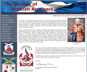 scotarmigers.net: The Society of Scottish Armigers.
The Society is composed of persons who have a Coat of Arms entered in the Public Register of All Arms and Bearings in Scotland, the oldest continuously-maintained official record of Arms in the world,