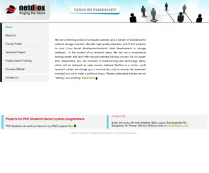 netdiox.com: ::Netdiox::Centre of Excellence for Training in Linux kernel,Embedded System/System Programing,Storage, Virtualisation and Networking Technolgies
Netdiox provide training in Linux kernel,storage,networking,TCP/IP,protocol,NAS,SAN,SCSI,system software,Java,MySql.
						Netdiox also provides industry standard projects.
						Our location is in South Bangalore