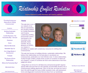 relationshipconflictresolution.com: Home - Relationship Conflict Resolution
The Partnership Way of resolving conflict helps people turn conflict into an opportunity for not only deepening intimacy, but also for becoming more aware and conscious.