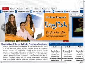 colombomanizales.net: CENTRO COLOMBO AMERICANO MANIZALES, Programa de Inglés
Centro Colombo Americano: Ofrece un Programa para APRENDER INGLES que se ajusta a los estándares del Marco Común Europeo de referencia para el Inglés CEF.