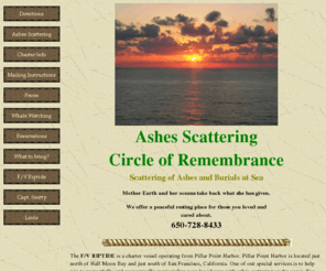 scatteringashesatsea.com: Ashes Scattering, burials at sea, funeral, cremation, san francisco bay area
Scattering of cremated remains. Ashes Scattering provides a dignified burial at sea aboard the riptide out of San Mateo, San Francisco, California