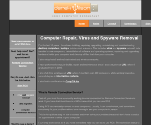 derekshelpdesk.com: Derek's Help Desk - Computer Repair and virus removal
Derek's Help Desk was created mainly so I could help my clients who need help troubleshooting a computer problem. If they have an internet connection then I am able to use the Remote connection Service to login to their computer and help them, without actually having to drive to their computer. Watch me fix your computer problems on your screen 