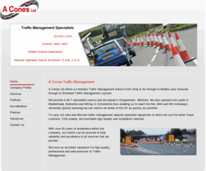 aconesltd.com: A Cones Traffic Management Service, Wiltshire
A Cones Traffic Management Specialists offering road traffic management, highway maintenance management and traffic management solutions and services throughout the UK