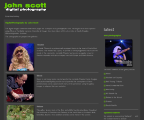 johnfscott.co.uk: John Scott | Digital Photography
John Scott Digital Photography, featuring Theatre, Live Music from The Lochside Theatre, Wildlife, Flora, Landscapes and Seascapes seen while out walking along the many walks in and around Castle Douglas, Kirkcudbrightshire, South West Scotland.