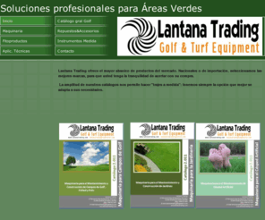 lantanatrading.com: Inicio
Lantana Trading - Maquinaria para campos de golf - Instrumentos de medida - Aplicaciones técnicas - Fitoproductos