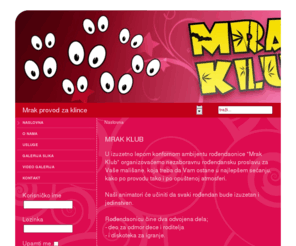 mrak-klub.com: MRAK KLUB
U izuzetno lepom konfornom ambijentu rođendaonice "Mrak Klub" organizovaćemo nezaboravnu rodđendansku proslavu za Vaše mališane, koja treba da Vam ostane u najlepšem sećanju, kako po provodu tako i po opuštenoj atmosferi.