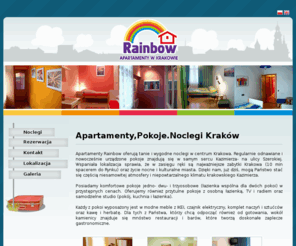 rainbowapartments.pl: Rainbow; pokoje gościnne - Kraków, Kraków nocleg, Apartamenty, kraków ,nocleg, centrum krakowa, tanie noclegi, tani nocleg | tanie noclegi Kraków| centrum  starego  miasta
Strona oferuje pokoje i apartamenty w Krakowie jedno dwu i trzyosobowe z łazienką. Pokoje w pełni wyposażone. Istieje również możliwość wynajęcia samodzielnego studio. Pokoje gościnne znajdują się w centrum zabytkowej dzielnicy Krakowa - Kazmierzu. Spacerując pięknymi, starymi zabytkowymi uliczkami można zobaczyć np. kościoły, muzea, synagogi, cmentarz żydowski. Dodatkową atrakcją jest Galeria Kazmierz. Rynek główny i Wawel znajdują się w niedużej odległości. Do dworca głównego można dostać się w okokło 15 min. spacerem lub 5 min. tramwajem.