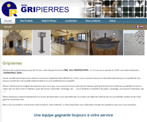 gripierres.com: Gripierres - Accueil
Artisans de la pierre depuis plus de 30 ans, notre équipe format la PME  DGJ PIERRES SPRL  il y a 6 ans pour ajouter en 2006 une autre entreprise « GRIPIERRES  SPRL ».