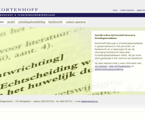 kortenhoff.com: Kortenhoff Advocaat & Scheidingsbemiddelaar Apeldoorn
Kortenhoff Advocaat & Scheidingsbemiddelaar is gespecialiseerd in het personen- en familierecht en is  lid van de vereniging Familierecht Advocaten Scheidingsbemiddelaars (vFAS). Wij zijn gevestigd in het centrum van Apeldoorn.