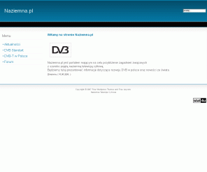 naziemna.pl: Naziemna Telewizja Cyfrowa  DVB-T, Dekodery, TV Cyfrowa w Polsce, Cyfrowa Telewizja, Naziemna Telewizja, Nadajniki w Polsce
naziemna, naziemna.pl , www.naziemna.pl , naziemna telewizja cyfrowa, dvb,DVB-T, DVB-H DVB,DVBT,DVBH IPTV, TV cyfrowa ,telewizja cyfrowa, Witamy na stronie Naziemna.pl