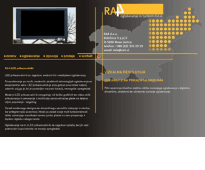 ra4.si: RA4 d.o.o.
RA4 spreminja klasično statično obliko zunanjega oglaševanja v digitalno, dinamično, atraktivno ter učinkovito zunanje oglaševanje.