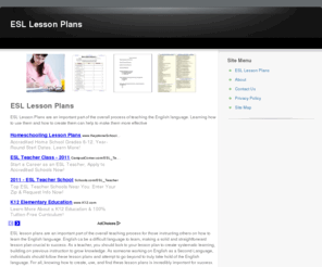 esllessonplans.net: ESL Lesson Plans
ESL Lesson Plans are an important part of the overall process of teaching the English language. Learning how to use them and how to create them can help to make them more effective
