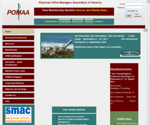 pomaa.net: Physician Office Managers Association of America
Physician Office Management Professional Organization,
Join POMAA Today, Great Benefits and Networking with other Physician Office Managers