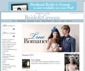 portlandbride.com: Portland Monthly’s Bride & Groom
Oregon's Premier Weddings Guide. Find local vendors for wedding dresses, engagement rings, wedding invitations, wedding cakes, wedding gifts, wedding gowns, wedding rings, wedding songs, wedding favors, wedding flowers, wedding hair styles. Wedding dress, engagement ring, wedding invitation wording, wedding cake, wedding gift, wedding gown, wedding ring, wedding song, and other wedding etiquette.