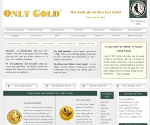 onlygold.com: Gold coins Gold bullion Gold bars Gold prices Buy gold Sell gold
Gold bullion, gold bars, gold coins, gold prices, buy gold, sell gold