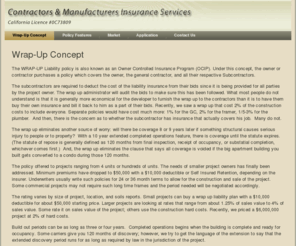 wrap-ups.net: Contractors & Manufacturers Insurance Services - Wrap Ups Concept
The WRAP-UP Liability policy is also known as an Owner Controlled Insurance Program (OCIP). Under this concept, the owner or contractor purchases a policy which covers the owner, the general contractor, and all their respective Subcontractors.