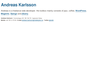 indiebytes.se: Andreas Karlsson - freelance web developer
Andreas is a freelance web developer, founding partner of We Up North. His toolbox mainly consists of jazz, coffee, WordPress, Django and jQuery.