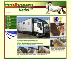 pferdetransporte-nedel.com: Pferdetransporte Nedel - tiergerecht, schnell, sicher
Pferdetransporte Nedel - wir transportieren Ihr Pferd an jeden Ort in Europa, tiergerecht, schnell, sicher und professionell.