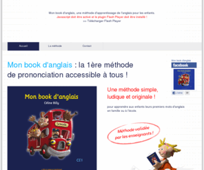 little-genius-editions.com: Apprendre l'anglais aux enfants - Mon book d'anglais CE1 - Céline Billy
Apprenez l'anglais en s'amusant avec Mon book d'anglais. Une méthode d'apprentissage de l'anglais simple, ludique et originale. Apprendre l'anglais c'est facile avec Mon book d'anglais de Céline Billy. Mon book d'anglais, une méthode pour apprendre l'anglais validée par les enseignants.