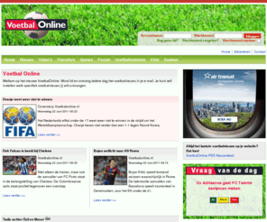 voetbalonline.nl: Voetbal Online | Voetbal nieuws, games, forum en meer
Op Voetbal Online vind je alles wat met voetbal van doen heeft. Het laatste voetbal nieuws, voetbal games, voetbal forum en meer.