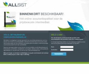 allsist.com: AllSist - Hét online assurantiepakket voor de prijsbewuste intermediair.
ALLSIST, Hét online assurantiepakket voor de prijsbewuste intermediair.
