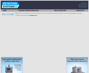 detection.com.au: Detection Systems - industrial metal detectors &
quality control equipment
DETECTION SYSTEMS - Manufacturers of high performance industrial Metal Detectors and Package Contents Inspection Systems (PCIS).