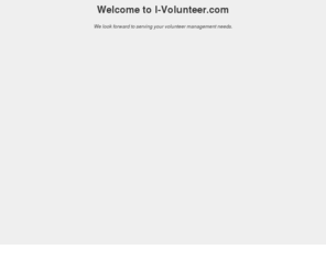 i-volunteer.com: I Volunteer!
I-Volunteer provides inexpensive, efficient volunteer management services for all volunteer organizations.