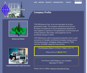 reftekcanada.com: TOR GEOScience
TOR GEOscience Corp. is the one stop place for all yourgeophysical needs. The company represents many US and European manufactures of proven geophysical equipment, it also supplies an expertise to the geophysical, environmental and mining industries.