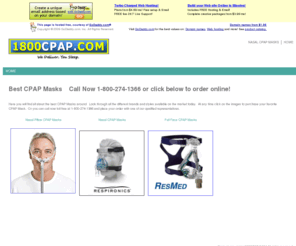 bestcpapmasks.com: Best CPAP Masks
Best CPAP Masks found here! 1800CPAP.COM is the leader in online sales of nasal CPAP Masks, full face CPAP Masks and nasal pillow CPAP Masks.  Low prices and great service! Call Now!---1-800-274-1366