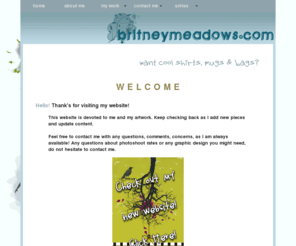 britneymeadows.com: britneymeadows.com w e l c o m e
Britney Meadows' website for art and the like!