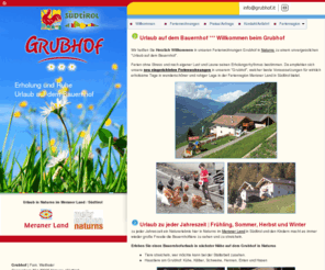 grubhof.it: Grubhof in Südtirol Urlaub auf dem Bauernhof
Urlaub auf dem Bauernhof in Südtirol in unseren Ferienwohnungen am Grubhof in Naturns welche beste Voraussetzungen für wirklich erholsame Ferien in der Ferienregion Meraner Land  bietet