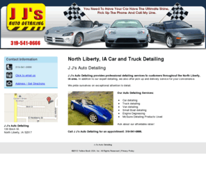 jjsautodetailing.com: J J's Auto Detailing
J J's Auto Detailing provides professional detailing services to customers throughout the North Liberty, IA area. Call for an appointment 319-541-0666