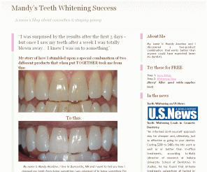 mandyswhiteteethtrick.com: Mandy’s Teeth Whitening Success » Blog Archive » “I was surprised by the results after the first 3 days - but once I saw my teeth after a week I was totally blown away… I knew I was on to something”
