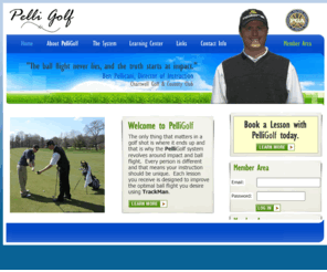 pelligolf.com: PelliGolf : Golf Instruction by Ben Pellicani, first to feature TrackMan in Maryland
The Pelli Golf system is developed around the underlying principle 'the ball flight never lies and the truth starts at impact.'