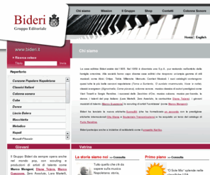 bideri.net: .:BIDERI Gruppo editoriale:.
Bideri S.p.a. è una realtà editoriale importante, a lei fanno capo diverse case editrici associate che ricoprono un'ampia fascia di stili musicali. Musica napoletana, dance, classici evergreen, musica cubana, colonne sonore, musica di varietà televisivi, fino alle canzoni dello zecchino d oro ed alla pubblicazione di opere letterarie.