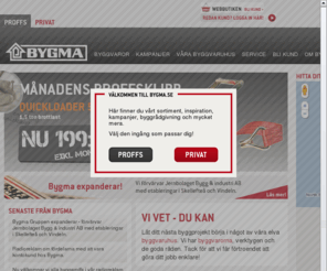 bygma.se: Bygma Byggvaruhus - Byggvaror, byggrÃ¥dgivning och byggservice
I Bygmas byggvaruhus hittar du allt fÃ¶r bÃ¥de proffs och hemmafixare. Vi finns pÃ¥ 11 orter i Sverige.