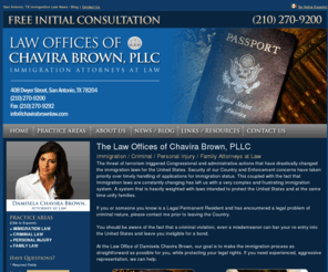 chavirabrownlaw.com: The Law Offices of Chavira Brown - Immigration, Criminal, Personal Injury, Family Attorneys at Law - San Antonio, TX
San Antonio immigration attorneys and lawyers at law specializing in immigration law including alien smuggling, Family Immigration and Adoption, Lawful Permanent Residency, and more.