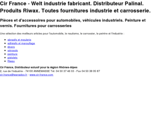 cir-france.com: welt industrie fabricant - produits carrosserie Riwax Palinal - Cir France Annemasse 74
Cir France, votre spécialiste des produits pour l'entretien et la réparation automobile.