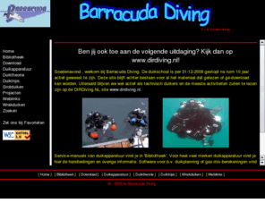 barracuda-diving.nl: http://www.barracuda-diving.nl
Duikschool in Maarssen voor technische duikopleidingen. Veel uitleg over duiken en bibliotheek met service-manuals.