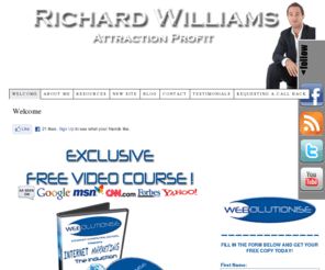 richardwilliams.biz: Richard Williams
Richard Williams Personal site. Richard Williams the Uk's No 1 Internet mentor and wealth guru. Helping thousands escape the corporate world and build a better future online.