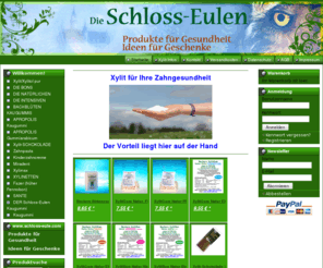 schloss-eule.com: www.schloss-eule.com -  Produkte für Gesundheit  
   Ideen für Geschenke
Xylit für Ihre Zahngesundheit

 
 Der Vorteil liegt hier auf der Hand

     
